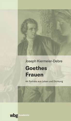 Goethes Frauen de Joseph Kiermeier-Debre