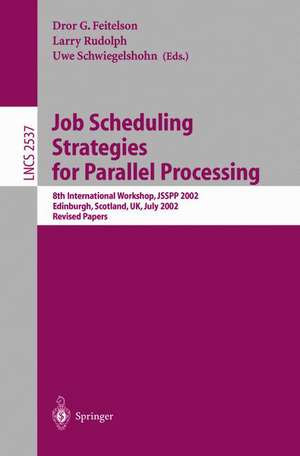 Job Scheduling Strategies for Parallel Processing: 8th International Workshop, JSSPP 2002, Edinburgh, Scotland, UK, July 24, 2002, Revised Papers de Dror G. Feitelson