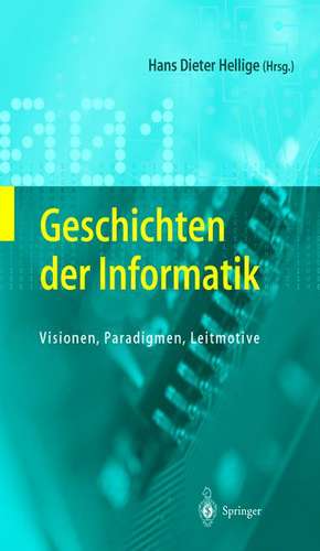 Geschichten der Informatik: Visionen, Paradigmen, Leitmotive de Hans Dieter Hellige