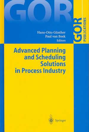 Advanced Planning and Scheduling Solutions in Process Industry de Hans-Otto Günther