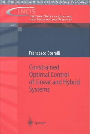 Constrained Optimal Control of Linear and Hybrid Systems de Francesco Borrelli