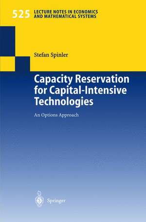 Capacity Reservation for Capital-intensive Technologies: An Options Approach de Stefan Spinler