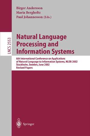 Natural Language Processing and Information Systems: 6th International Conference on Applications of Natural Language to Information Systems, NLDB 2002, Stockholm, Sweden, June 27-28, 2002, Revised Papers de Birger Andersson