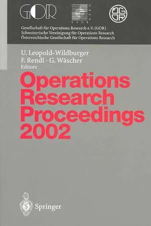 Operations Research Proceedings 2002: Selected Papers of the International Conference on Operations Research (SOR 2002), Klagenfurt, September 2–5, 2002 de Ulrike Leopold-Wildburger