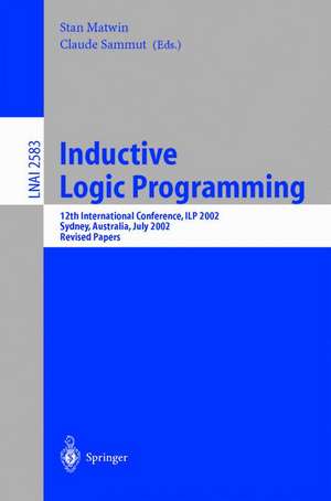 Inductive Logic Programming: 12th International Conference, ILP 2002, Sydney, Australia, July 9-11, 2002. Revised Papers de Stan Matwin