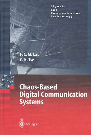 Chaos-Based Digital Communication Systems: Operating Principles, Analysis Methods, and Performance Evaluation de Francis C.M. Lau