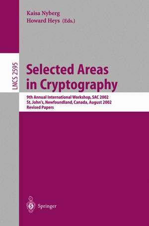 Selected Areas in Cryptography: 9th Annual International Workshop, SAC 2002, St. John's, Newfoundland, Canada, August 15-16, 2002, Revised Papers de Kaisa Nyberg