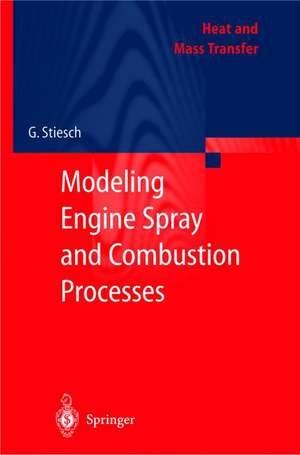 Modeling Engine Spray and Combustion Processes de Gunnar Stiesch