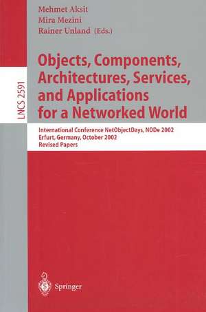 Objects, Components, Architectures, Services, and Applications for a Networked World: International Conference NetObjectDays, NODe 2002, Erfurt, Germany, October 7-10, 2002, Revised Papers de Mehmet Aksit