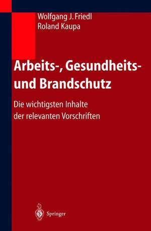 Arbeits-, Gesundheits- und Brandschutz: Die wichtigsten Inhalte der relevanten Vorschriften de Wolfgang Friedl