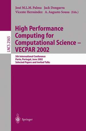 High Performance Computing for Computational Science - VECPAR 2002: 5th International Conference, Porto, Portugal, June 26-28, 2002. Selected Papers and Invited Talks de José M.L.M. Palma