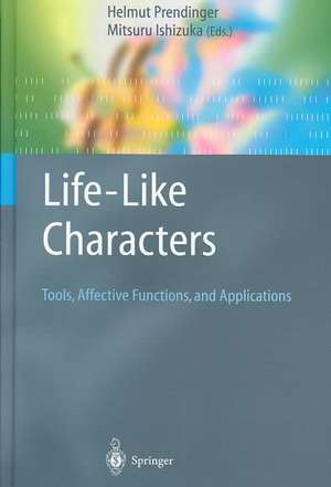 Life-Like Characters: Tools, Affective Functions, and Applications de Helmut Prendinger