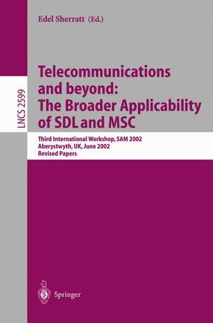 Telecommunications and beyond: The Broader Applicability of SDL and MSC: Third International Workshop, SAM 2002, Aberystwyth, UK, June 24-26, 2002. Revised Papers de Edel Sherratt