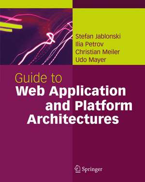 Guide to Web Application and Platform Architectures de Stefan Jablonski