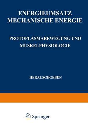 Energieumsatz: Erster Teil: Mechanische Energie. Protoplasmabewegung und Muskelphysiologie de F. Alverdes