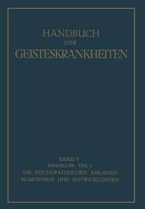 Spezieller Teil: Erster Teil Die psychopathischen Anlagen, Reaktionen und Entwicklungen de Oswald Bumke