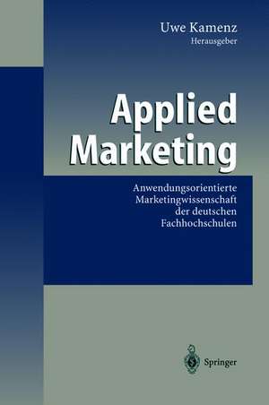 Applied Marketing: Anwendungsorientierte Marketingwissenschaft der deutschen Fachhochschulen de Uwe Kamenz