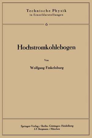 Hochstromkohlebogen: Physik und Technik einer Hochtemperatur-Bogenentladung de W. Finkelnburg