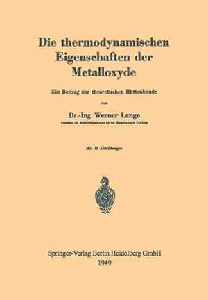 Die thermodynamischen Eigenschaften der Metalloxyde: Ein Beitrag zur theoretischen Hüttenkunde de Werner Lange