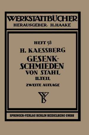 Gesenkschmieden von Stahl: Zweiter Teil: Die Gestaltung der Schmiedewerkzeuge de H. Kaessberg