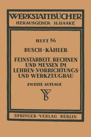 Feinstarbeit, Rechnen und Messen im Lehren-, Vorrichtungs- und Werkzeugbau de E. Busch