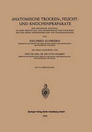 Anatomische Trocken-, Feucht- und Knochenpräparate: Eine Technische Anleitung zu Ihrer Herstellung und Konservierung für Gutachten und zum Aufbau Medizinischer Lehr- und Schausammlungen de Otto Schmidt