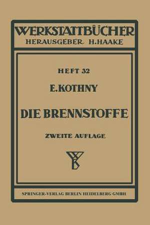 Die Brennstoffe: Ihre Einteilung, Eigenschaften und Verwendung de E. Kothny