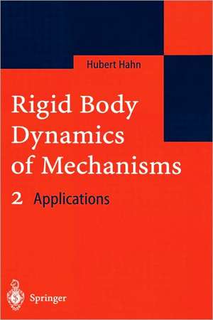 Rigid Body Dynamics of Mechanisms 2: Applications de Hubert Hahn