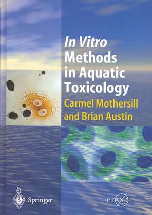 In Vitro Methods in Aquatic Ecotoxicology de Carmel Mothersill