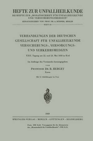 Verhandlungen der Deutschen Gesellschaft für Unfallheilkunde Versicherungs-, Versorgungs- und Verkehrsmedizin: XXII. Tagung am 22. und 23. Mai 1958 in Kiel de R. Herget