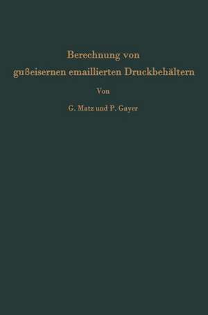 Berechnung von gußeisernen emaillierten Druckbehältern: Messungen an einem 6 cbm-Rührwerksbehälter de Günther Matz