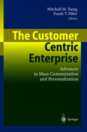 The Customer Centric Enterprise: Advances in Mass Customization and Personalization de Mitchell M. Tseng