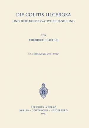 Die Colitis Ulcerosa und ihre Konservative Behandlung de Friedrich Curtius