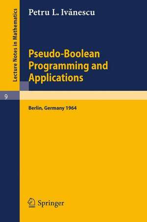 Pseudo-Boolean Programming and Applications: Presented at the Colloquium on Mathematics and Cybernetics in the Economy, Berlin, October 1964 de P. L. Ivanescu