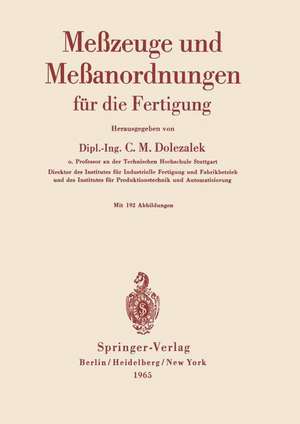 Meßzeuge und Meßanordnungen: Für die Fertigung de Carl M. Dolezalek