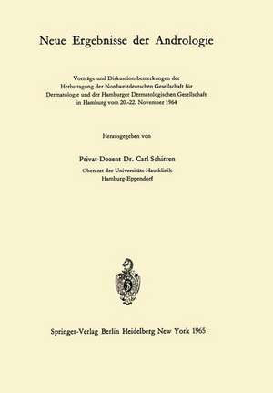 Neue Ergebnisse der Andrologie: Vorträge und Diskussionsbemerkungen der Herbsttagung der Nordwestdeutschen Gesellschaft für Dermatologie und der Hamburger Dermatologischen Gesellschaft in Hamburg vom 20.–22. November 1964 de Carl Schirren