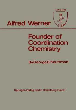 Alfred Werner: Founder of Coordination Chemistry de George B. Kauffman