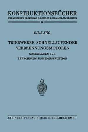 Triebwerke schnellaufender Verbrennungsmotoren: Grundlagen zur Berechnung und Konstruktion de Otto R. Lang