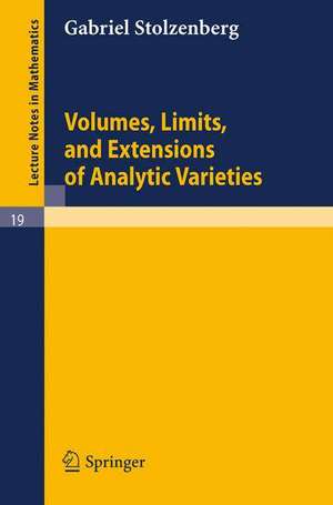 Volumes, Limits and Extensions of Analytic Varieties de Gabriel Stolzenberg