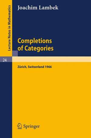 Completions of Categories: Seminar Lectures Given 1966 in Zürich de Joachim Lambek