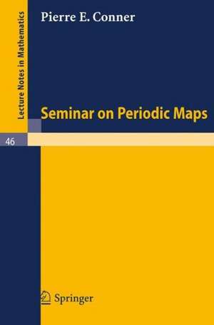 Seminar on Periodic Maps de Pierre E. Conner