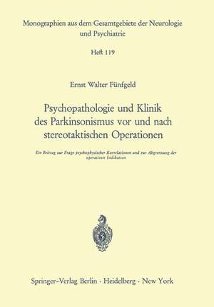 Psychopathologie und Klinik des Parkinsonismus vor und nach stereotaktischen Operationen: Ein Beitrag zur Frage psychophysischer Korrelationen und zur Abgrenzung der operativen Indikation de E. W. Fünfgeld