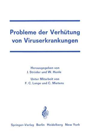 Probleme der Verhütung von Viruserkrankungen: Symposion an der Universitätskinderklinik Würzburg vom 2. bis 4. Juni 1966 de F. C. Lange