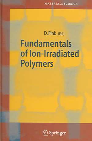 Fundamentals of Ion-Irradiated Polymers de Dietmar Fink