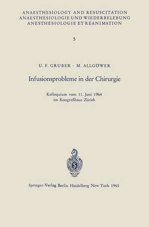 Infusionsprobleme in der Chirurgie: Kolloquium vom 11. Juni 1964 im Kongreßhaus Zürich de U. F. Gruber