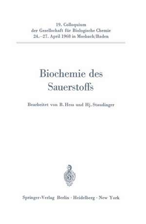 Biochemie des Sauerstoffs: 19. Colloquium am 24.-27. April 1968 de Benno Hess