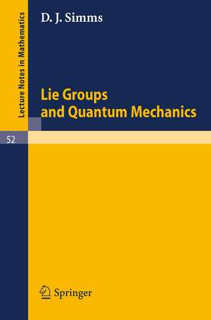 Lie Groups and Quantum Mechanics de D. J. Simms