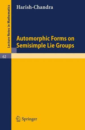 Automorphic Forms on Semisimple Lie Groups de Bhartendu Harishchandra