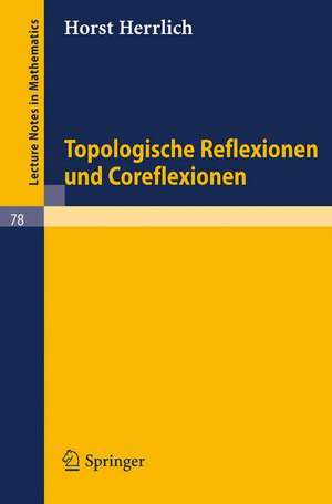 Topologische Reflexionen und Coreflexionen de Horst Herrlich