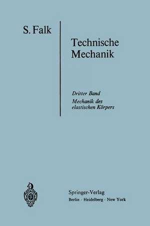 Lehrbuch der Technischen Mechanik: Dritter Band Die Mechanik des elastischen Körpers de S. Falk